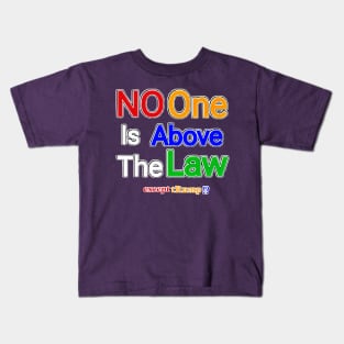 No One Is Above The Law Except tRump!? - Back Kids T-Shirt